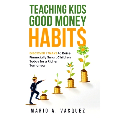 预订 Teaching Kids Good Money Habits: Discover 7 Ways to Raise Financially Smart Children Today for a Richer Tomorrow