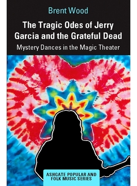 预订 The Tragic Odes of Jerry Garcia and The Grateful Dead: Mystery Dances in the Magic Theater 杰瑞·加西亚的悲歌与感恩