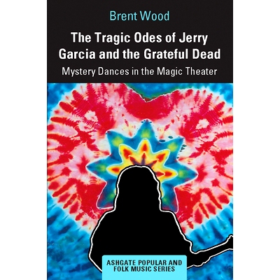 预订 The Tragic Odes of Jerry Garcia and The Grateful Dead: Mystery Dances in the Magic Theater 杰瑞·加西亚的悲歌与感恩