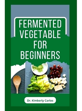 预订 Fermented Vegetable for Beginners: Learn How to Make These Delicious and Tasty Recipes: 9798865434658