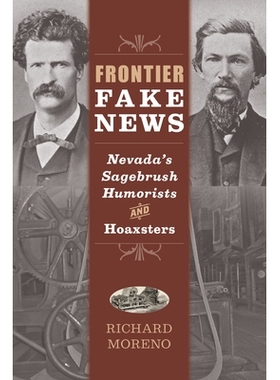 预订 Frontier Fake News: Nevada’s Sagebrush Humorists and Hoaxsters 前沿假新闻: 9781647790868