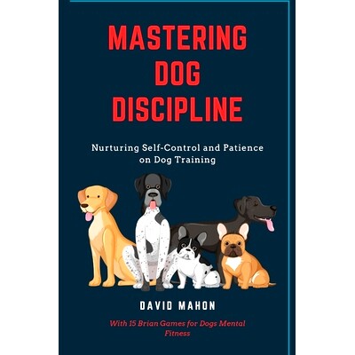 预订 Mastering Dog Discipline: Nurturing Self-Control and Patience on Dog Training: 9798321246207