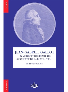 预订 Jean-Gabriel Gallot : un médecin des Lumières au chevet de la Révolution 让-加布里埃尔·加洛：革命床边的启蒙医生