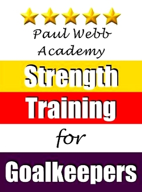 预订 Paul Webb Academy: Strength Training for Goalkeepers: 9781910515020