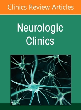 【预订】Neurosurgery for Neurologists, an Issue of Neurologic Clinics: Volum 9780323897082