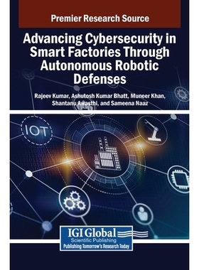 预订 Advancing Cybersecurity in Smart Factories Through Autonomous Robotic Defenses 通过自主机器人防御提升智能工厂的网络