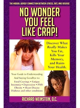 预订 No Wonder You Feel Like Crap!: The Hidden, Deadly Connection Between Stress, Diet, and Disease: 9780692363164