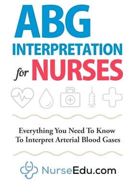 预订 ABG Interpretation for Nurses: Everything You Need To Know To Interpret Arterial Blood Gases: 9781952914003