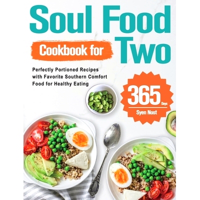 预订 Soul Food Cookbook for Two: 365-Day Perfectly Portioned Recipes with Favorite Southern Comfort Food for Healthy Eat