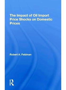 预订 The Impact Of Oil Import Price Shocks On Domestic Prices 石油进口价格冲击对国内价格的影响: 9780367308445