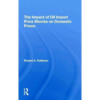 预订 The Impact Of Oil Import Price Shocks On Domestic Prices 石油进口价格冲击对国内价格的影响: 9780367308445