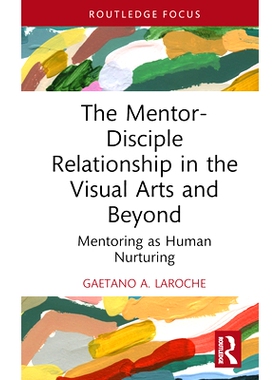 预订 The Mentor-Disciple Relationship in the Visual Arts and Beyond: Mentoring as Human Nurturing 视觉艺术及其他领域的师