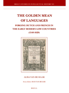 预订 The Golden Mean of Languages: Forging Dutch and French in the Early Modern Low Countries (1540–1620) 语言的中庸：