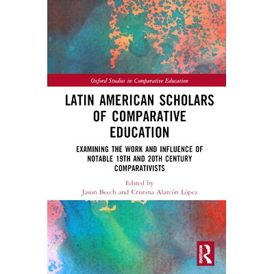 预订 Latin American Scholars of Comparative Education: Examining the Work and Influence of Notable 19th and 20th Century