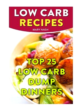 预订 Low Carb Recipes: Top 25 Low Carb Dump Dinners: 9781718779631