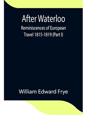 预订 After Waterloo: Reminiscences of European Travel 1815-1819 (Part I): 9789354845741