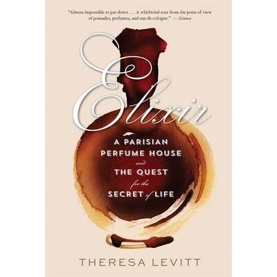 预订 Elixir A Parisian Perfume House and the Quest for the Secret of Life Elixir：巴黎香水屋与生命秘密的探索 97806743015