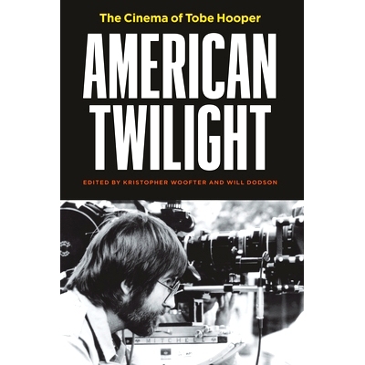 预订 American Twilight: The Cinema of Tobe Hooper 美国暮光之城：托比·霍珀的电影: 9781477329467