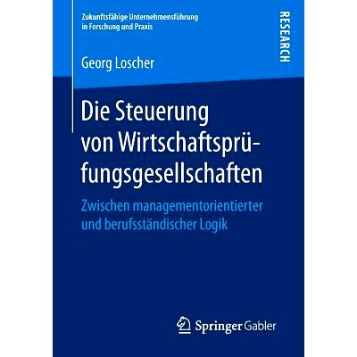 预订 Die Steuerung von Wirtschaftsprüfungsgesellschaften: Zwischen managementorientierter und berufsständischer Logik:
