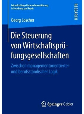 预订 Die Steuerung von Wirtschaftsprüfungsgesellschaften: Zwischen managementorientierter und berufsständischer Logik:
