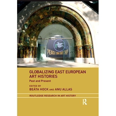 预订 Globalizing East European Art Histories: Past and Present 全球化的东欧艺术史：过去与现在: 9780367516130