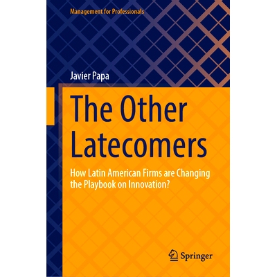 预订 The Other Latecomers: How Latin American Firms are Changing the Playbook on Innovation? 其他后来者：拉丁美洲公司如