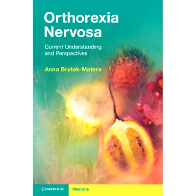 预订 Orthorexia Nervosa: Current Understanding and Perspectives Orthorexia神经衰弱:当前的理解和观点: 9781009216418