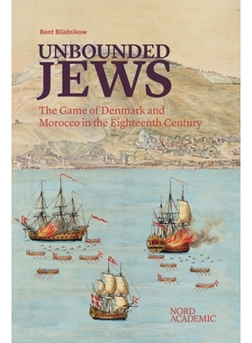 预订 Unbounded Jews: The Game of Denmark and Morocco in the Eighteenth Century: 9788712804505