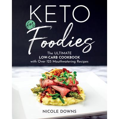 预订 Keto for Foodies: The Ultimate Low-Carb Cookbook with Over 125 Mouthwatering Recipes美食家的生酮饮食：*低碳食谱