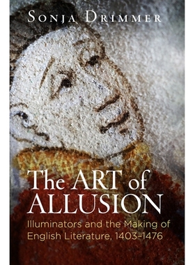 预订 The Art of Allusion: Illuminators and the Making of English Literature, 1403-1476 典故的艺术：启蒙者与英国文学的形