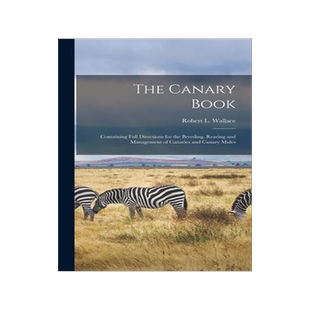 [预订]The Canary Book: Containing Full Directions for the Breeding, Rearing and Management of Canaries and 9781015644366