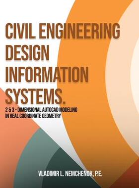 [预订]Civil Engineering Design Information Systems.: 2 & 3 - Dimensional AutoCAD Modeling in Real Coordina 9781087934297