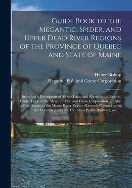 [预订]Guide Book to the Megantic, Spider, and Upper Dead River Regions of the Province of Quebec and State 9781014712035