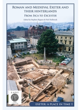 预订 Roman and Medieval Exeter and their Hinterlands: From Isca to Excester: Exeter A Place in Time Volume 1 罗马和中世