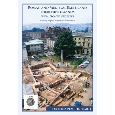 预订 Roman and Medieval Exeter and their Hinterlands: From Isca to Excester: Exeter A Place in Time Volume 1 罗马和中世