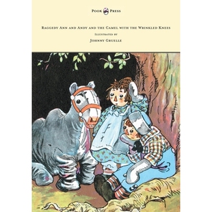 预订 Raggedy Ann and Andy and the Camel with the Wrinkled Knees - Illustrated by Johnny Gruelle: 9781447477556