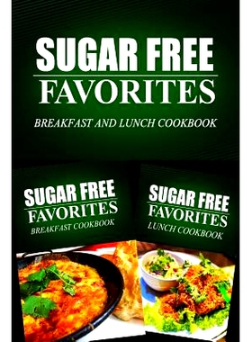 预订 Sugar Free Favorites - Breakfast and Lunch Cookbook: Sugar Free recipes cookbook for your everyday Sugar Free cooki