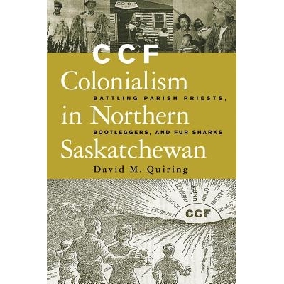 预订 Ccf Colonialism in Northern Saskatchewan: Battling Parish Priests, Bootleggers, and Fur Sharks: 9780774809382