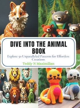 预订 Dive into the Animal Book: Explore 50 Unparalleled Patterns for Effortless Creations: 9798870864242