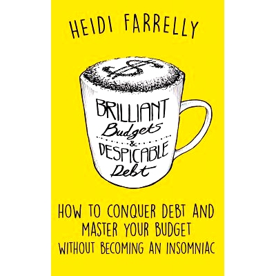 预订 Brilliant Budgets and Despicable Debt: How to Conquer Debt and Master Your Budget - Without Becoming an Insomniac: