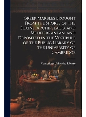 预订 Greek Marbles Brought From the Shores of the Euxine, Archipelago, and Mediterranean, and Deposited in the Vestibule