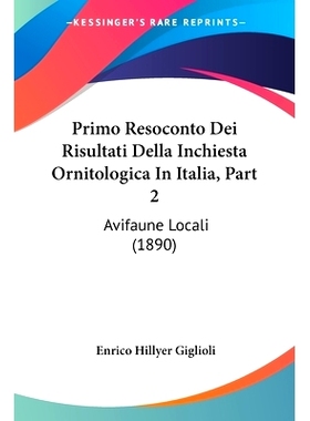 预订 Primo Resoconto Dei Risultati Della Inchiesta Ornitologica In Italia, Part 2: Avifaune Locali (1890): 9781104458300