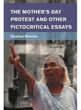 预订 The Mother’s Day Protest and Other Fictocritical Essays: 9781783488162