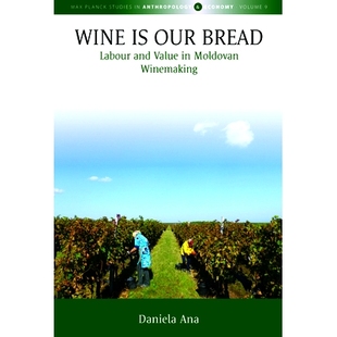 预订 Wine Is Our Bread: Labour and Value in Moldovan Winemaking 葡萄酒是我们的面包：摩尔多瓦酿酒的劳动和价值: 9781800733