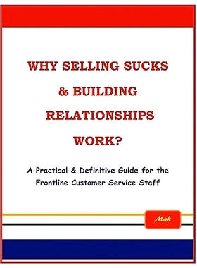预订 Why Selling Sucks & Building Relationships Work?: A Practical & Definitive Guide for the Frontline Service Staff: 9
