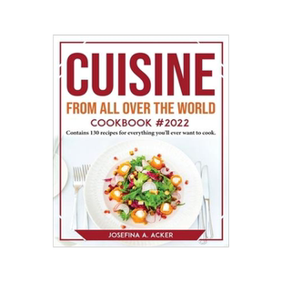 [预订]Cuisine from All Over the World Cookbook 2022: Contains 130 recipes for everything you’ll ever wan 9781804767597