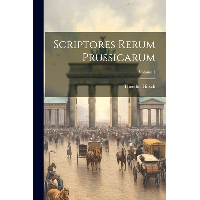 预订 Scriptores Rerum Prussicarum; Volume 1: 9781021784117