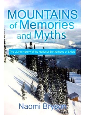 预订 Mountains of Memories and Myths: The Living History of the National Brotherhood of Skiers: 9781499067682