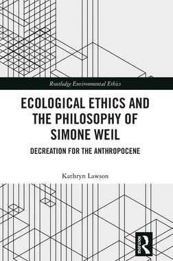 预订 Ecological Ethics and the Philosophy of Simone Weil: Decreation for the Anthropocene