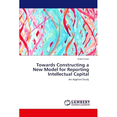 预订 Towards Constructing a New Model for Reporting Intellectual Capital: An Applied Study: 9783659612398